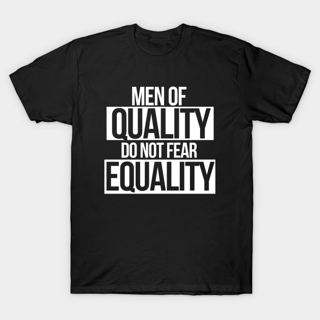 Men of QUALITY do not fear Equality T-Shirt by bubbsnugg